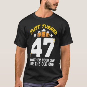 Just Turned 47 Cold One For The Old One 47th Birth T-Shirt