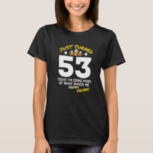 Just Turned 53 Beer Drinking 53rd Birthday Drunk G T-Shirt