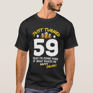 Just Turned 59 Beer Drinking 59th Birthday Drunk G T-Shirt
