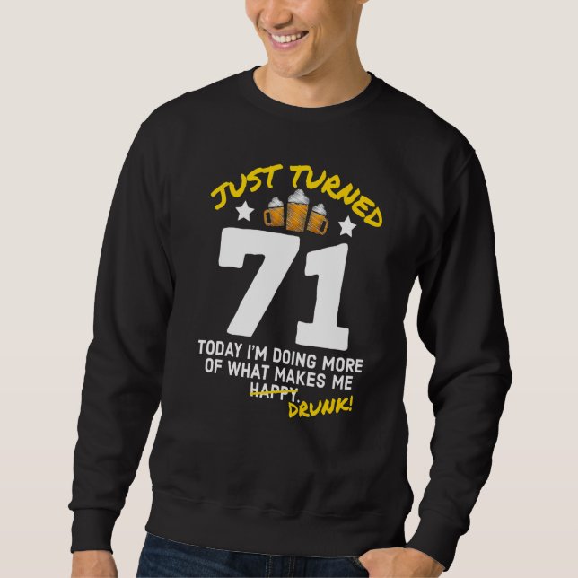 Just Turned 71 Beer Drinking 71st Birthday Drunk G Sweatshirt (Front)