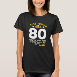 Just Turned 80 Beer Drinking 80th Birthday Drunk G T-Shirt