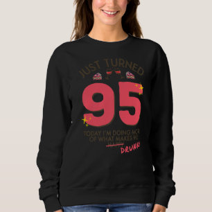 Just Turned 95 Wine Drinking 95th Birthday Drunk G Sweatshirt