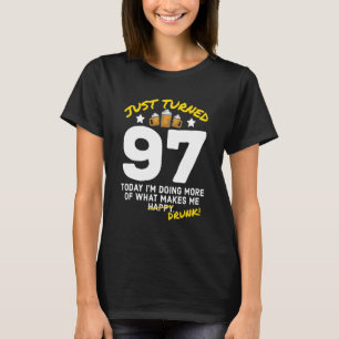 Just Turned 97 Beer Drinking 97th Birthday Drunk G T-Shirt