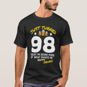 Just Turned 98 Beer Drinking 98th Birthday Drunk G T-Shirt