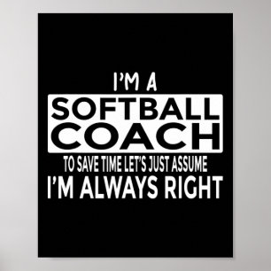 Just Ume I'm Always Right - Funny Softll Coach Poster