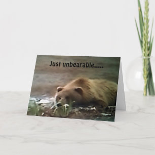 "JUST UNBEARABLE" I 'MISS' YOU SO MUCH!!! CARD