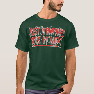 Just Vampires Work At Night Working Day Shift Work T-Shirt