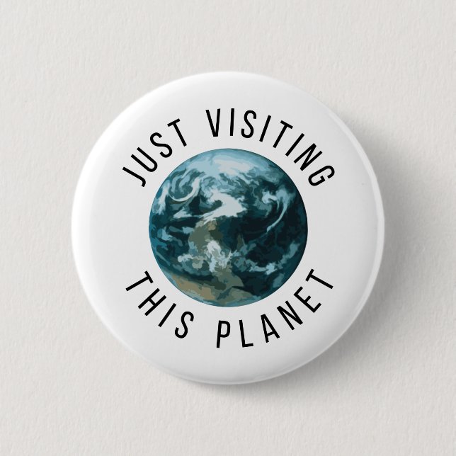 Just Visiting This Planet 6 Cm Round Badge (Front)