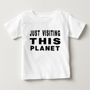 Just Visiting This Planet Baby T-Shirt
