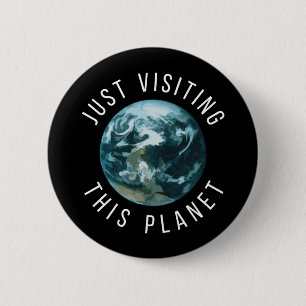 Just Visiting This Planet Black 6 Cm Round Badge