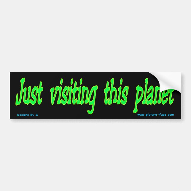 Just visiting this planet bumper sticker (Front)