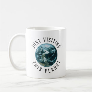 Just Visiting This Planet Coffee Mug