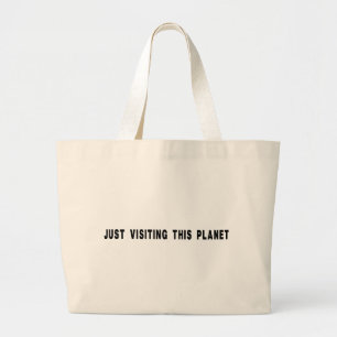 Just Visiting This Planet Large Tote Bag