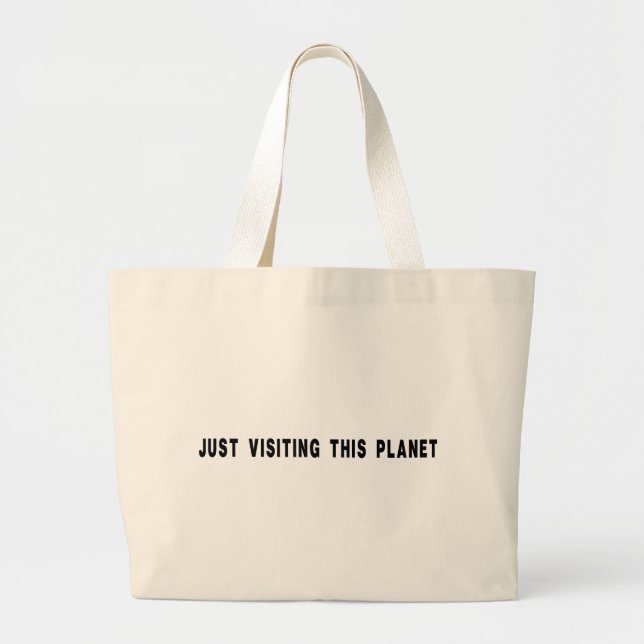 Just Visiting This Planet Large Tote Bag (Front)