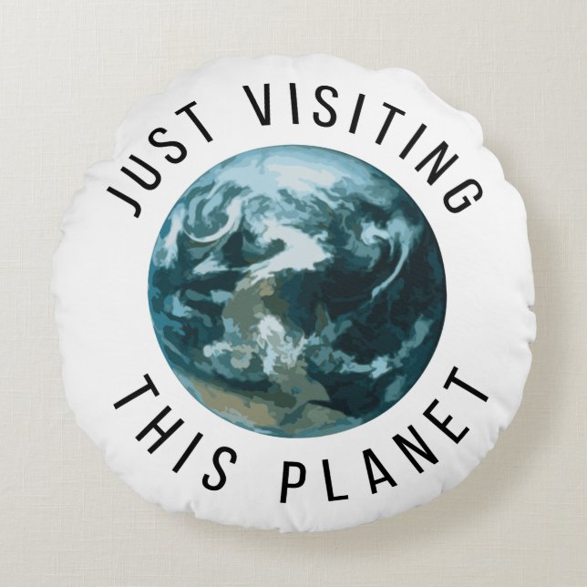 Just Visiting This Planet Round Cushion (Front)