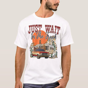 Just Wait In The Truck Desert Drifter, Hippies  T-Shirt