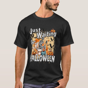 Just Waiting For Halloween Funny Skeleton Hallowee T-Shirt