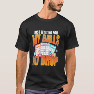 Just Waiting For My Balls To Drop - Bingo Lover Ga T-Shirt