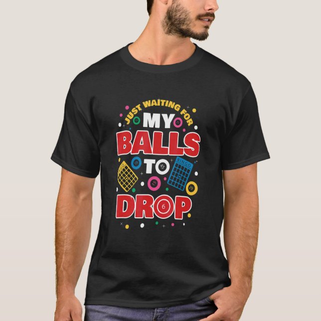 Just Waiting For My Balls To Drop T-Shirt (Front)