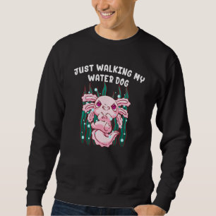 Just Walking My Water Dog Funny Axolotl Humour Sal Sweatshirt