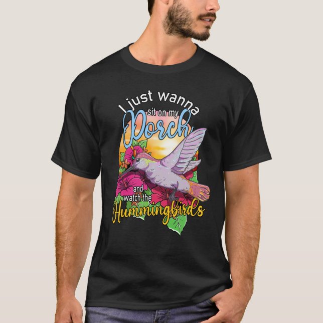 Just Wanna Sit On My Porch And Watch Hummingbirds T-Shirt (Front)