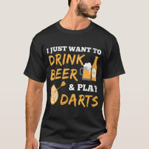 Just Want To Drink Beer And Play Dart Funny Dart T-Shirt