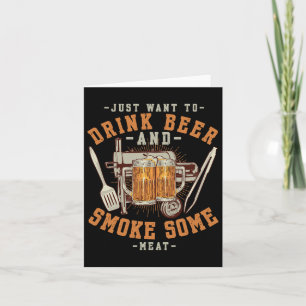 Just Want To Drink Beer And Smoke Some Meat Bbq Sm Card