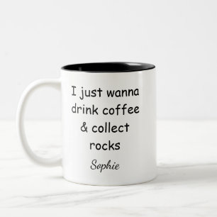 Just Want To Drink Coffee and Collect Rocks Custom Two-Tone Coffee Mug