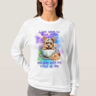 Just Want to Drink Coffee And Play With My Yorkie T-Shirt