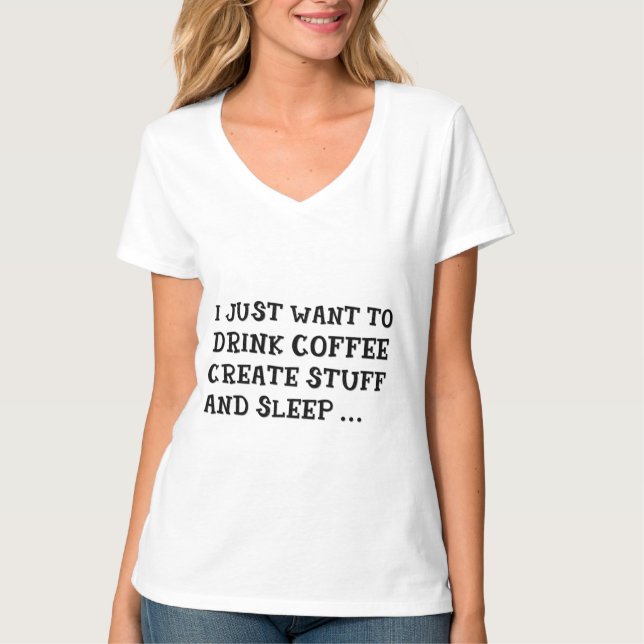JUST WANT TO DRINK COFFEE CREATE STUFF Top T-shirt (Front)