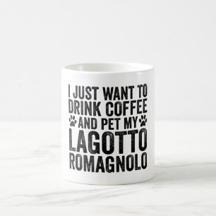 Just Want To Drink Coffee Pet My Lagotto Romagnolo Mug