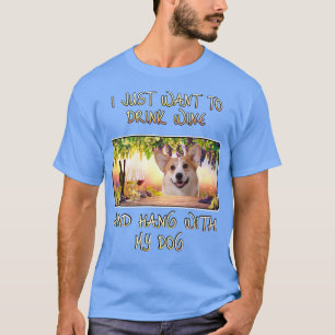 Just Want To Drink Wine & Hang W Pembroke Welsh Co T-Shirt