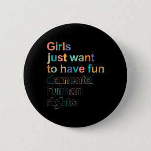 Just Want To Have Fundamental Human Rights Feminis 6 Cm Round Badge