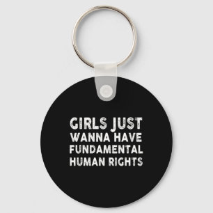 Just Want To Have Fundamental Human Rights Feminis Key Ring