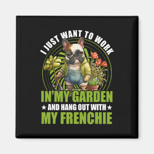 Just Want To Work In My Garden And Hang Out With F Magnet