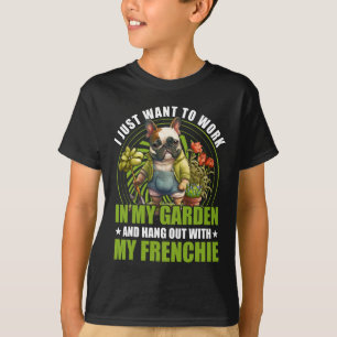 Just Want To Work In My Garden And Hang Out With F T-Shirt