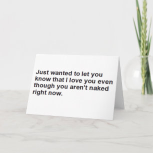 just wanted to let you know I love you Card