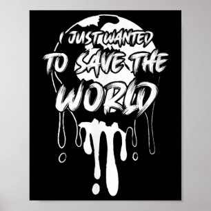 Just Wanted To Save The World Environmental Protec Poster