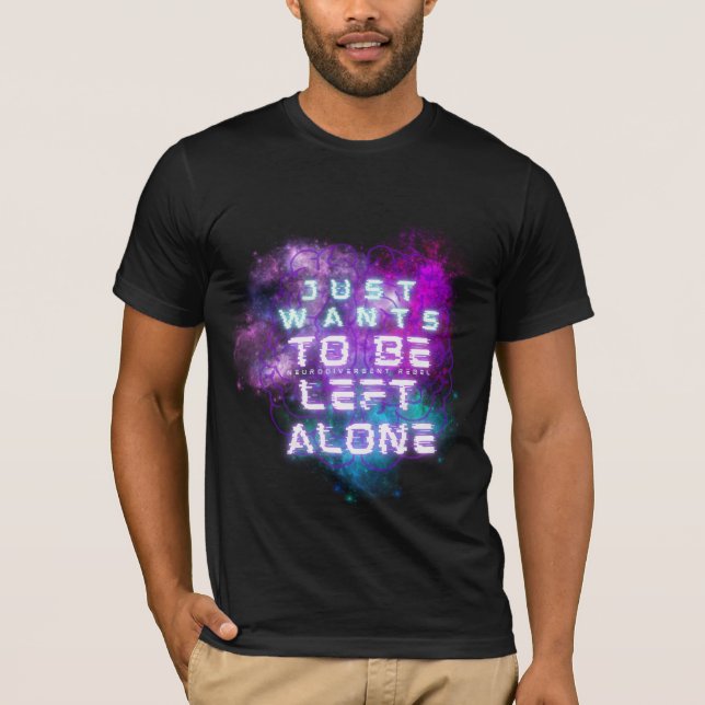 Just Wants to Be Left Alone Autistic Pride T-Shirt (Front)