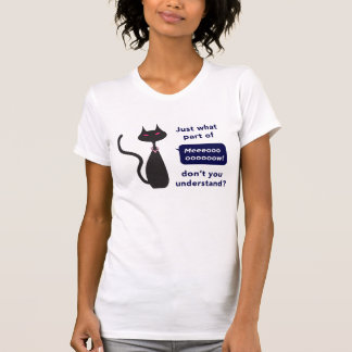 'Just what part of Meow don't you understand' Tee