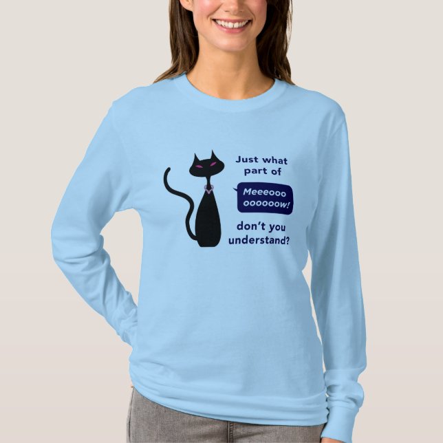 'Just what part of Meow don't you understand' Tee (Front)