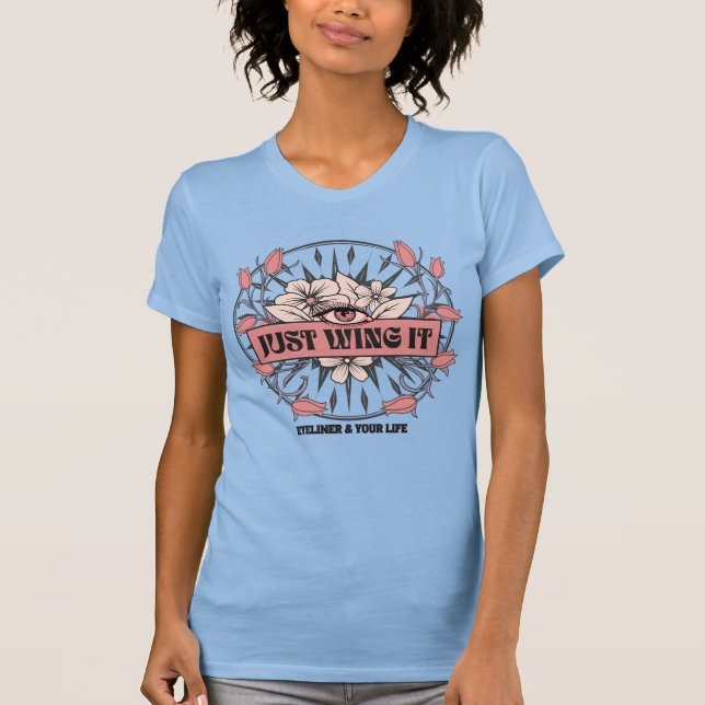  JUST WING IT - EYELINER & LIFE T-Shirt (Front)