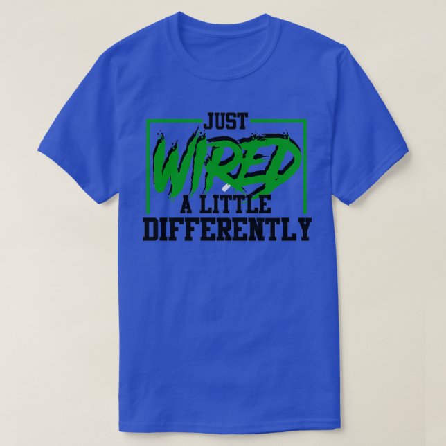 Just Wired A Little Differently Funny ADHD Awarene T-Shirt (Design Front)