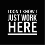 Just work here funny employee quotes standing photo sculpture<br><div class="desc">Just work here funny employee quotes</div>