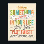 Just Yell "Plot Twist!" And Move On Postcard<br><div class="desc">When Something Goes Wrong In Your Life,  Just Yell "Plot Twist!" And Move On Postcard.</div>
