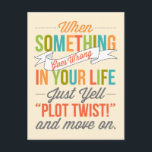 Just Yell "Plot Twist!" And Move On Postcard<br><div class="desc">When Something Goes Wrong In Your Life,  Just Yell "Plot Twist!" And Move On Postcard.</div>