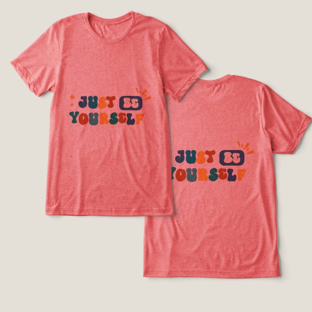 #JustBeYourselfT-Shirt Tri-Blend Shirt (Design Front & Back)