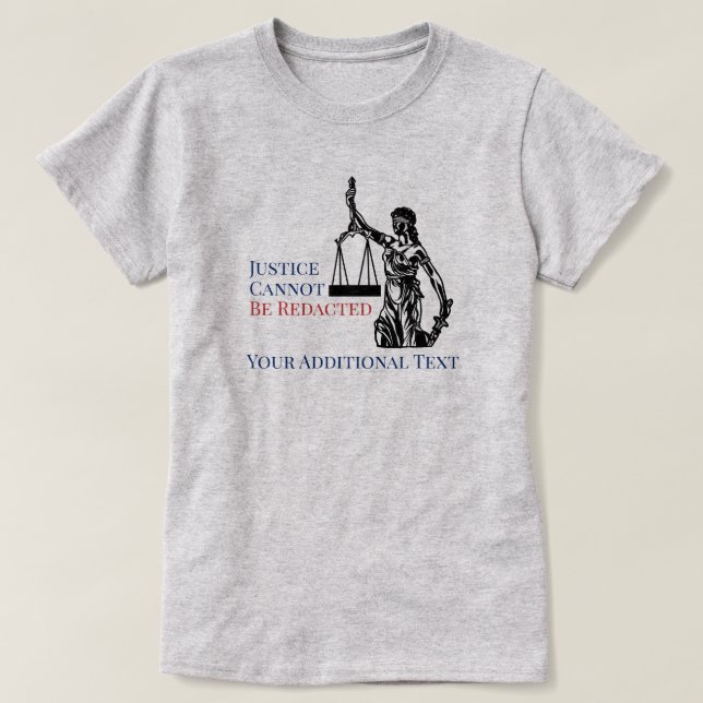 Justice Cannot Be Redacted FOIA Law T-Shirt (Design Front)