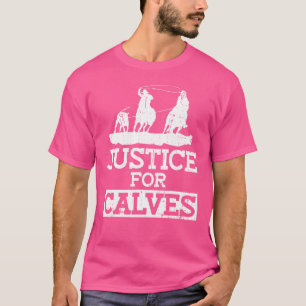 Justice For Calves Anti Rodeo Protest Animal Rig T-Shirt