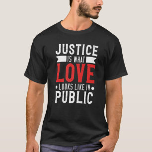 Justice Is What Love Looks Like Awareness Racism   T-Shirt